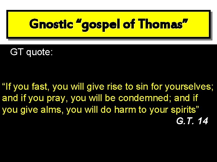 Gnostic “gospel of Thomas” GT quote: “If you fast, you will give rise to