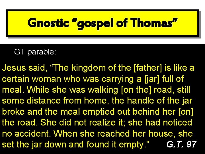 Gnostic “gospel of Thomas” JGT parable: Jesus said, “The kingdom of the [father] is