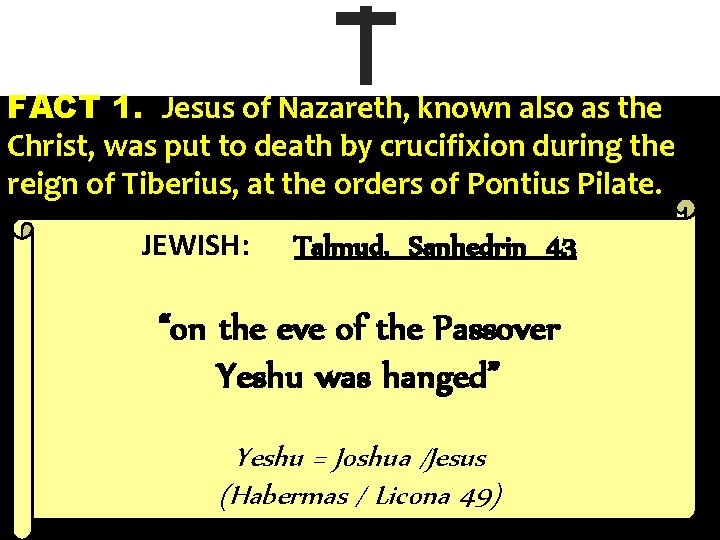 FACT 1. Jesus of Nazareth, known also as the Christ, was put to death