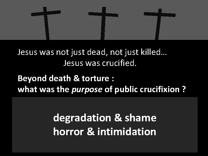 Jesus was not just dead, not just killed… Jesus was crucified. Beyond death &