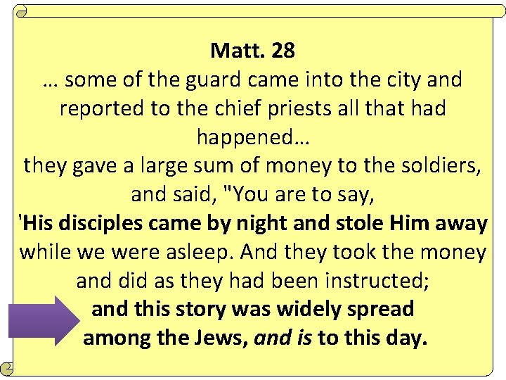 Matt. 28 … some of the guard came into the city and reported to