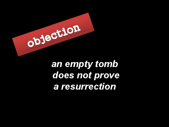 n o i t c e j b o an empty tomb does not