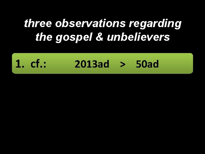 three observations regarding the gospel & unbelievers 1. cf. : 2013 ad > 50