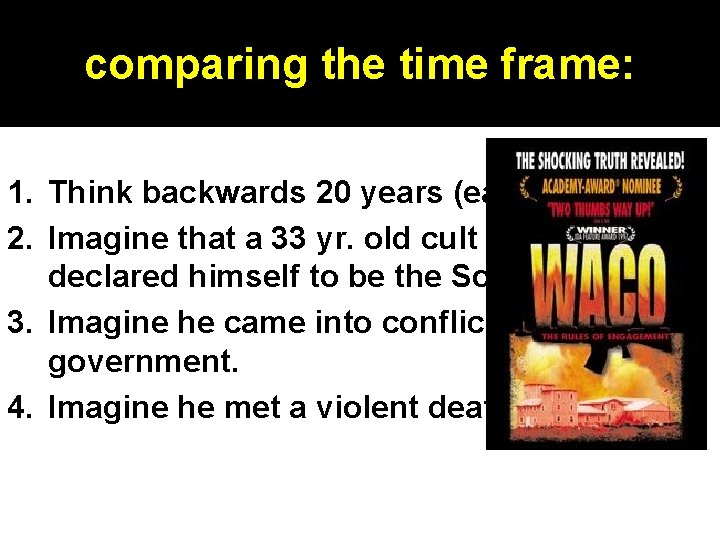 comparing the time frame: 1. Think backwards 20 years (early 90’s). 2. Imagine that