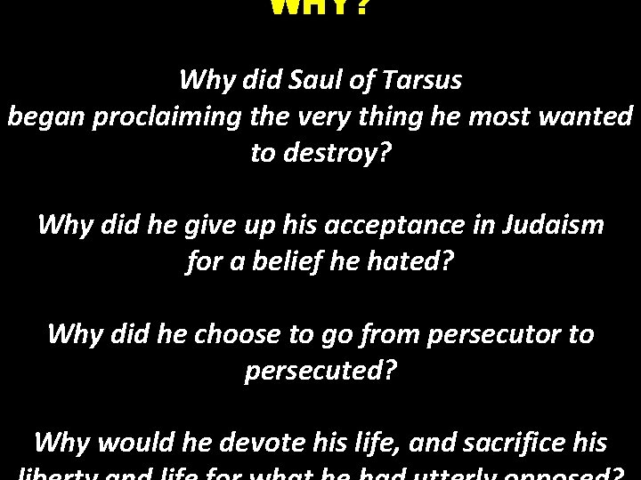 WHY? Why did Saul of Tarsus began proclaiming the very thing he most wanted