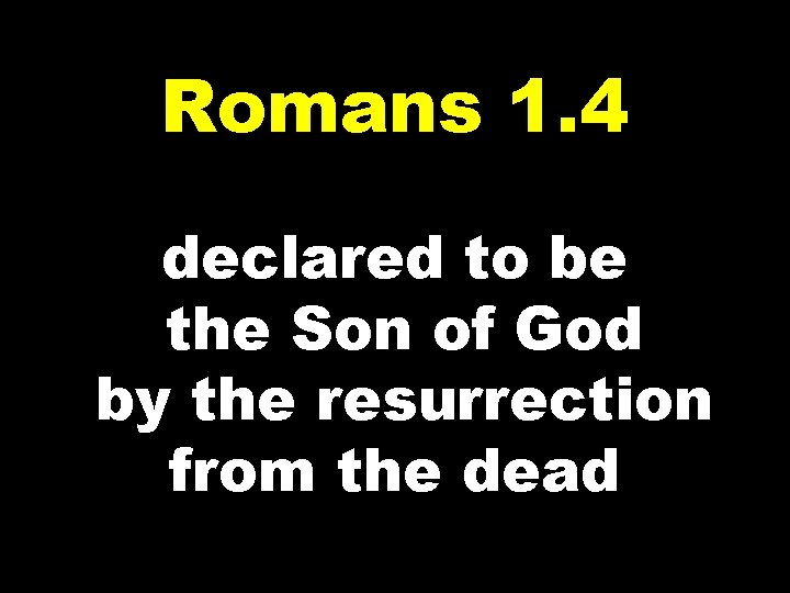 Romans 1. 4 declared to be the Son of God by the resurrection from