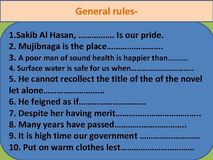 General rules 1. Sakib Al Hasan, ……………. Is our pride. 2. Mujibnaga is the