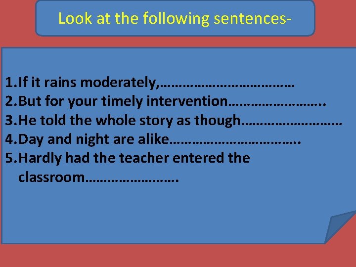 Look at the following sentences 1. If it rains moderately, ……………… 2. But for
