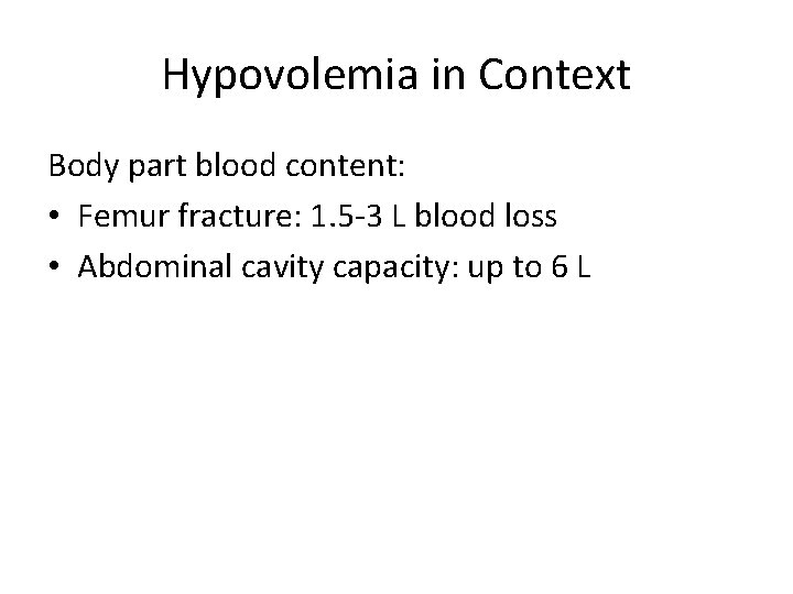 Hypovolemia in Context Body part blood content: • Femur fracture: 1. 5 -3 L