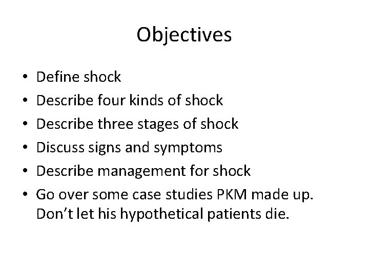 Objectives • • • Define shock Describe four kinds of shock Describe three stages