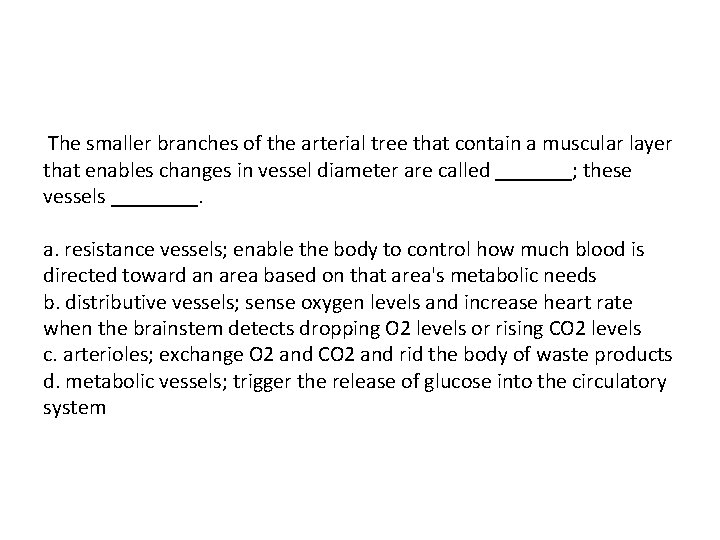  The smaller branches of the arterial tree that contain a muscular layer that