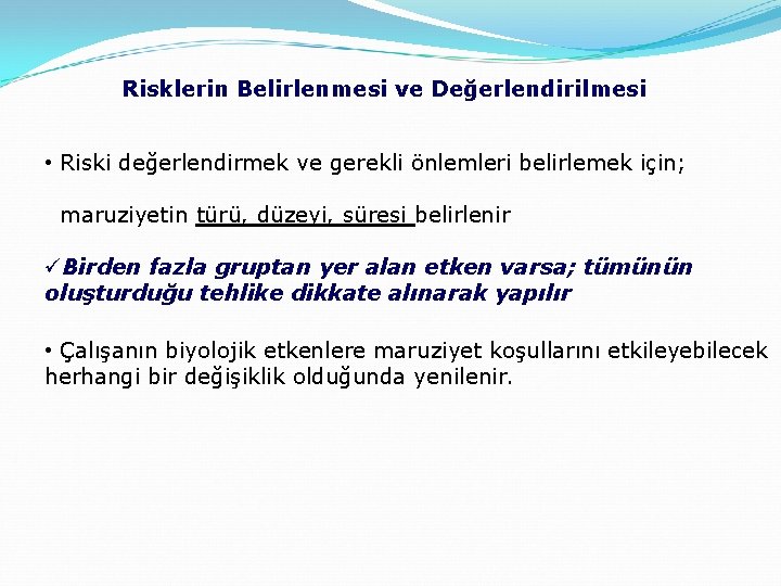 Risklerin Belirlenmesi ve Değerlendirilmesi • Riski değerlendirmek ve gerekli önlemleri belirlemek için; maruziyetin türü,