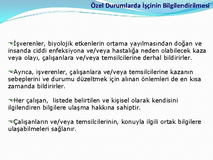 Özel Durumlarda İşçinin Bilgilendirilmesi Eİşverenler, biyolojik etkenlerin ortama yayılmasından doğan ve insanda ciddi enfeksiyona