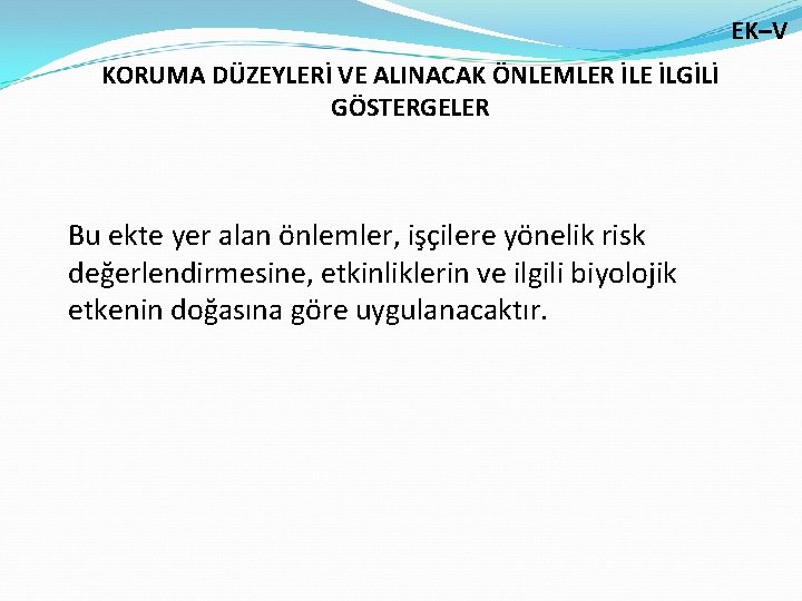 EK–V KORUMA DÜZEYLERİ VE ALINACAK ÖNLEMLER İLE İLGİLİ GÖSTERGELER Bu ekte yer alan önlemler,