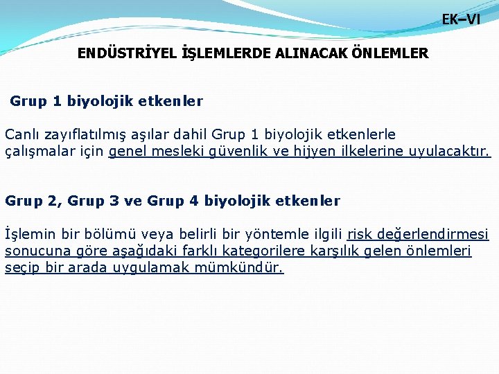 EK–VI ENDÜSTRİYEL İŞLEMLERDE ALINACAK ÖNLEMLER Grup 1 biyolojik etkenler Canlı zayıflatılmış aşılar dahil Grup