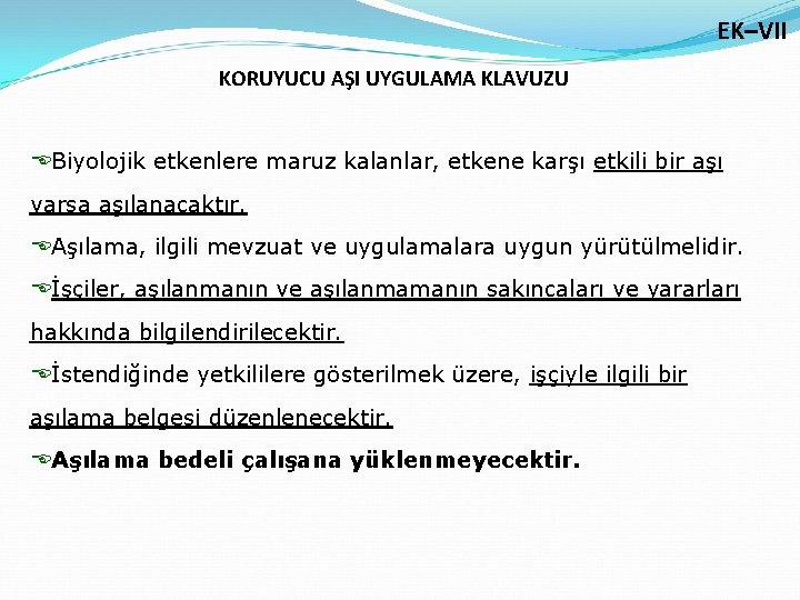 EK–VII KORUYUCU AŞI UYGULAMA KLAVUZU EBiyolojik etkenlere maruz kalanlar, etkene karşı etkili bir aşı