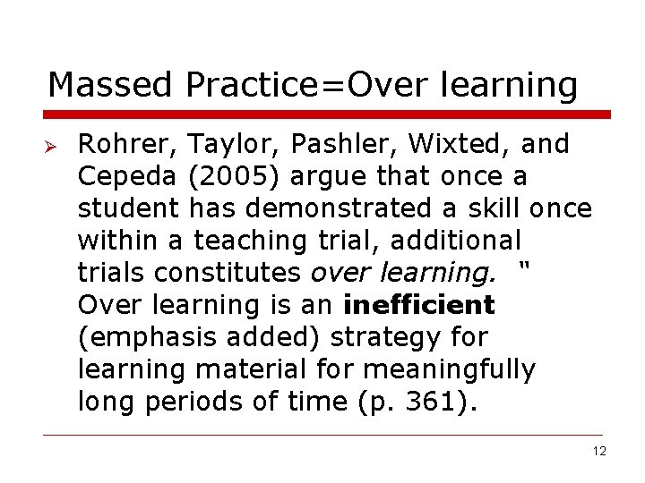 Massed Practice=Over learning Ø Rohrer, Taylor, Pashler, Wixted, and Cepeda (2005) argue that once