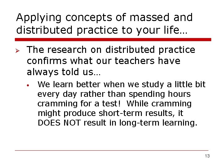 Applying concepts of massed and distributed practice to your life… Ø The research on