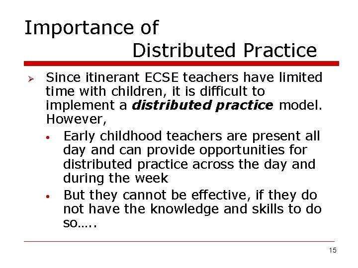 Importance of Distributed Practice Ø Since itinerant ECSE teachers have limited time with children,