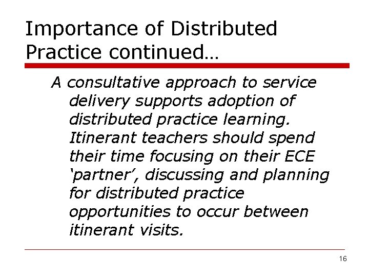 Importance of Distributed Practice continued… A consultative approach to service delivery supports adoption of