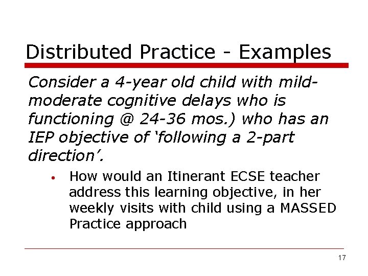 Distributed Practice - Examples Consider a 4 -year old child with mildmoderate cognitive delays
