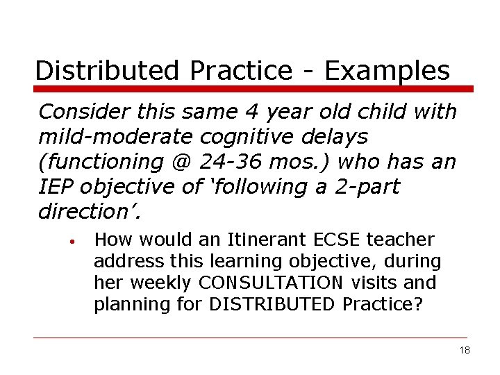 Distributed Practice - Examples Consider this same 4 year old child with mild-moderate cognitive