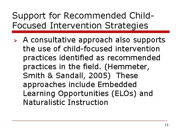 Support for Recommended Child. Focused Intervention Strategies Ø A consultative approach also supports the
