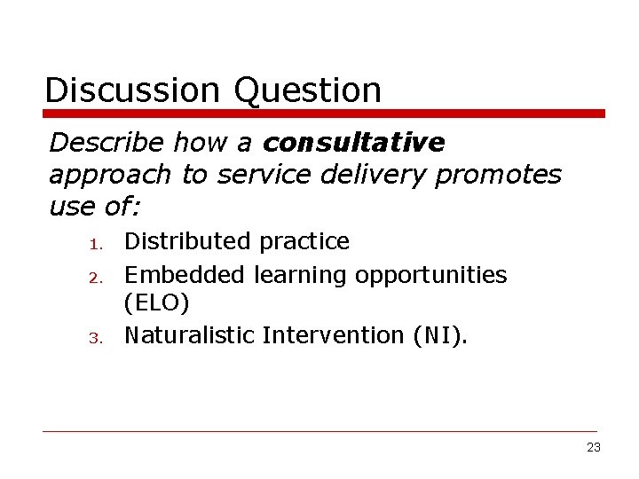 Discussion Question Describe how a consultative approach to service delivery promotes use of: 1.