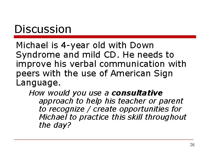 Discussion Michael is 4 -year old with Down Syndrome and mild CD. He needs