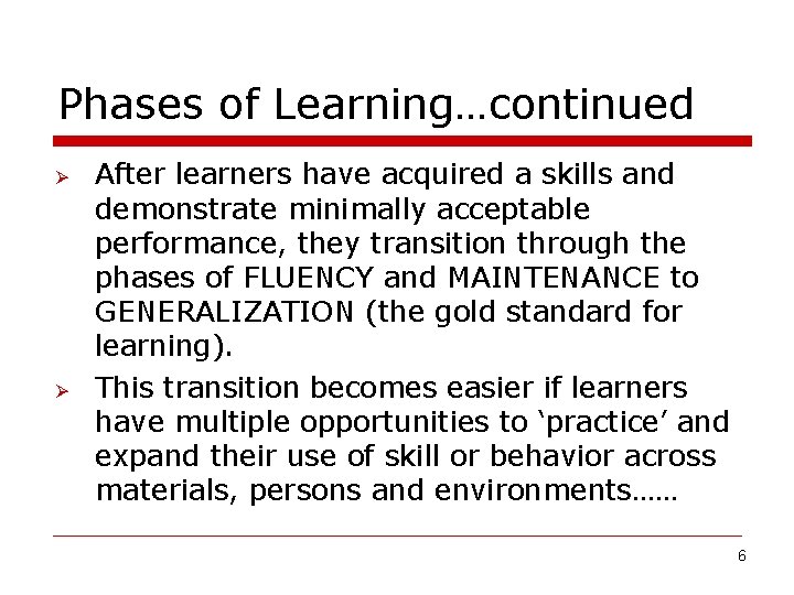 Phases of Learning…continued Ø Ø After learners have acquired a skills and demonstrate minimally