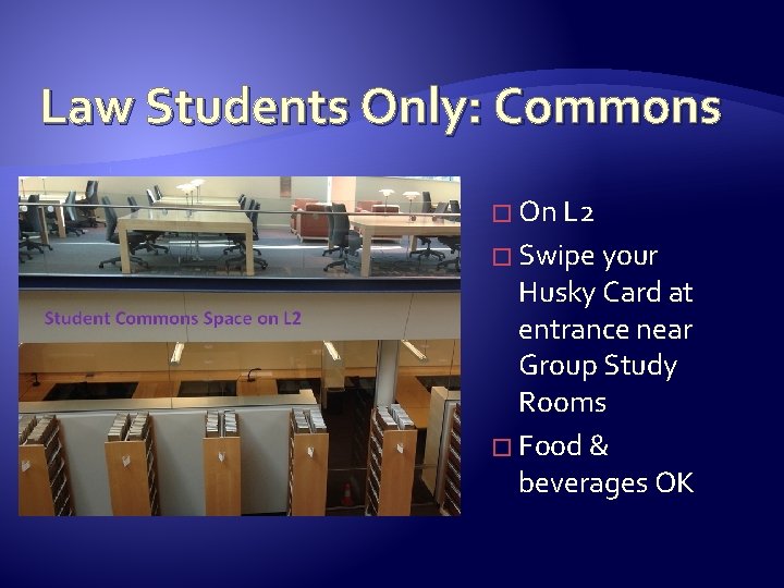 Law Students Only: Commons � On L 2 � Swipe your Husky Card at