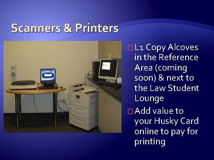 Scanners & Printers � L 1 Copy Alcoves in the Reference Area (coming soon)