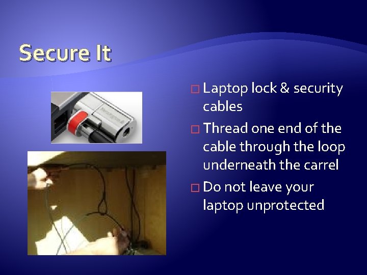 Secure It � Laptop lock & security cables � Thread one end of the