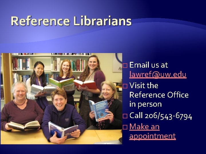 Reference Librarians � Email us at lawref@uw. edu � Visit the Reference Office in