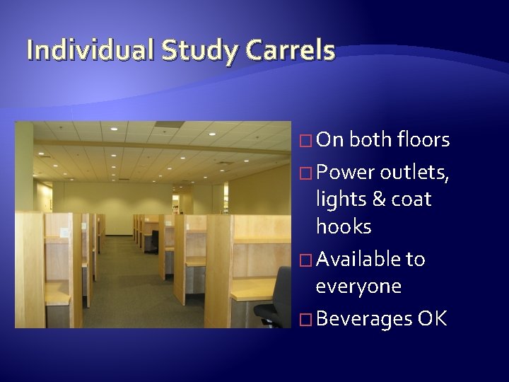 Individual Study Carrels � On both floors � Power outlets, lights & coat hooks