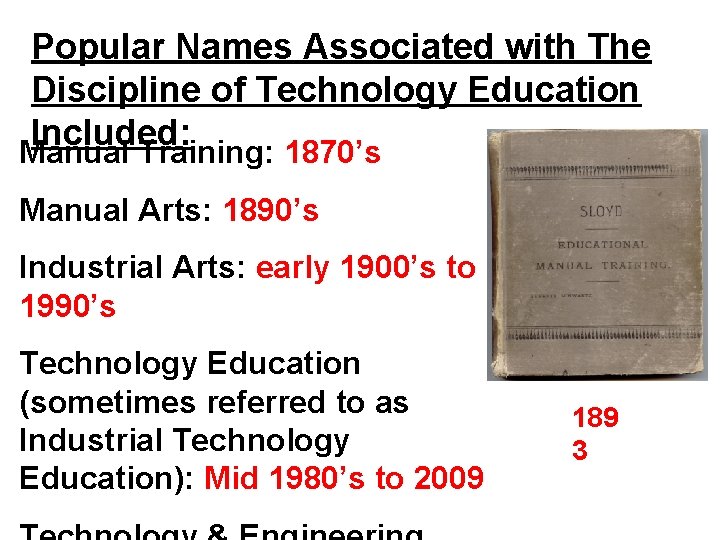 Popular Names Associated with The Discipline of Technology Education Included: Manual Training: 1870’s Manual