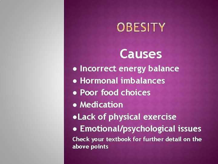 Causes ● Incorrect energy balance ● Hormonal imbalances ● Poor food choices ● Medication