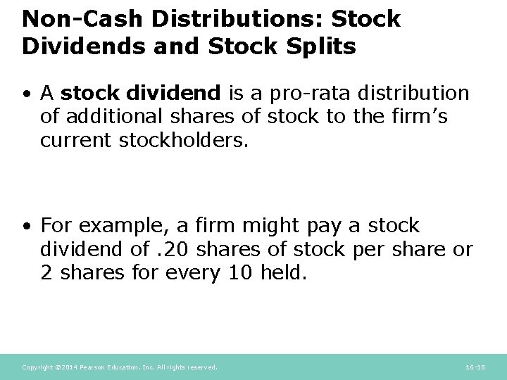 Non-Cash Distributions: Stock Dividends and Stock Splits • A stock dividend is a pro-rata