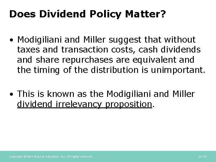 Does Dividend Policy Matter? • Modigiliani and Miller suggest that without taxes and transaction