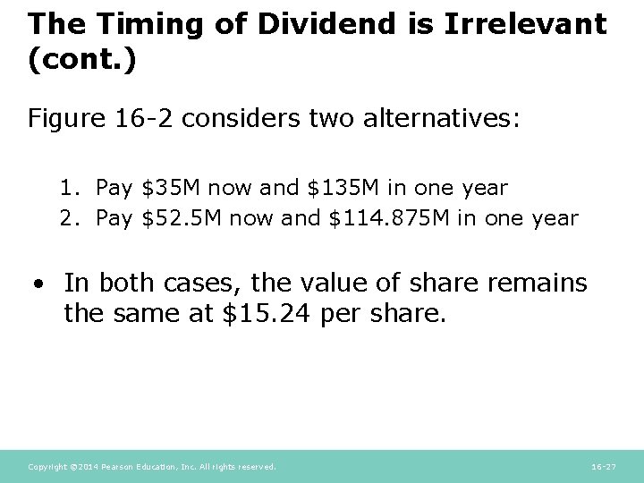 The Timing of Dividend is Irrelevant (cont. ) Figure 16 -2 considers two alternatives: