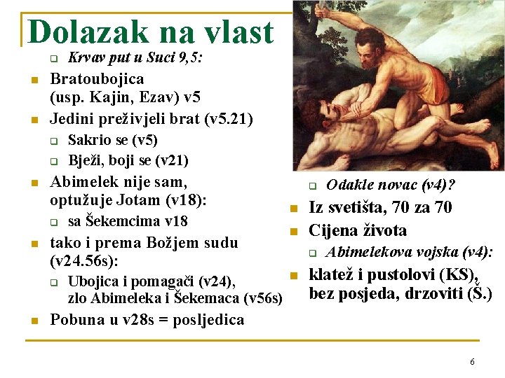 Dolazak na vlast q n n Bratoubojica (usp. Kajin, Ezav) v 5 Jedini preživjeli