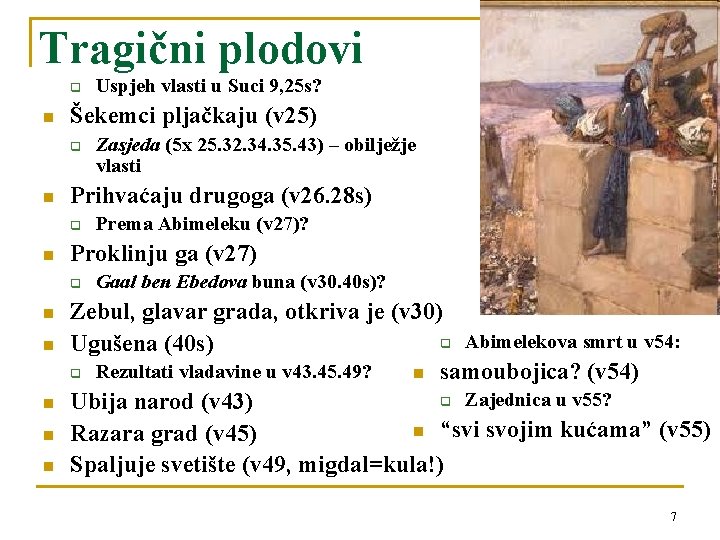 Tragični plodovi q n Šekemci pljačkaju (v 25) q n n n Prema Abimeleku