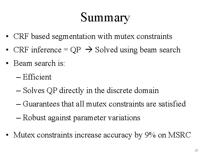 Summary • CRF based segmentation with mutex constraints • CRF inference = QP Solved