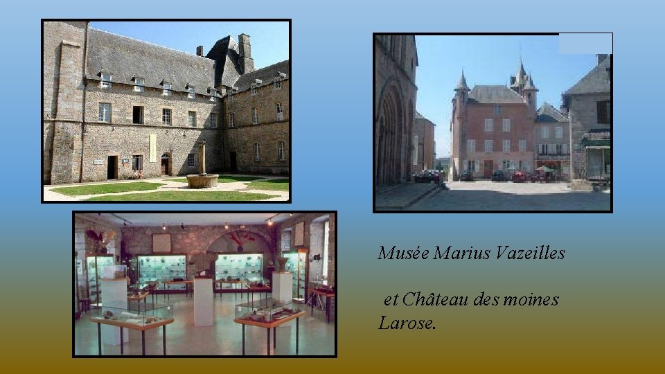 Musée Marius Vazeilles et Château des moines Larose. 