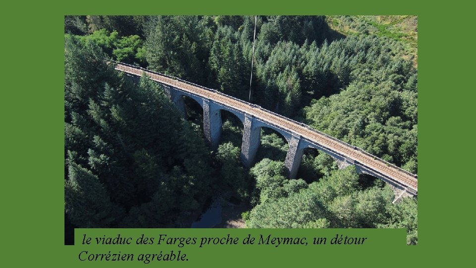 le viaduc des Farges proche de Meymac, un détour Corrézien agréable. 