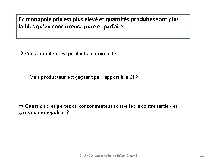 En monopole prix est plus élevé et quantités produites sont plus faibles qu’en concurrence