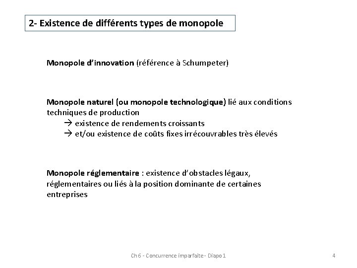 2 - Existence de différents types de monopole Monopole d’innovation (référence à Schumpeter) Monopole