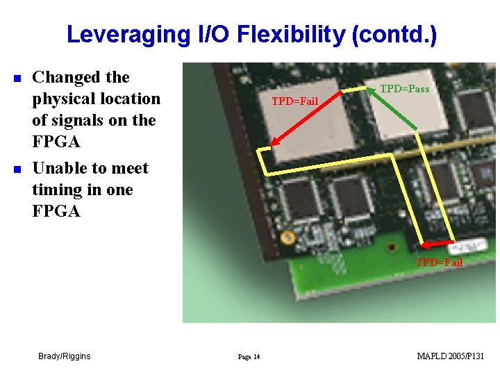 Leveraging I/O Flexibility (contd. ) n n Changed the physical location of signals on