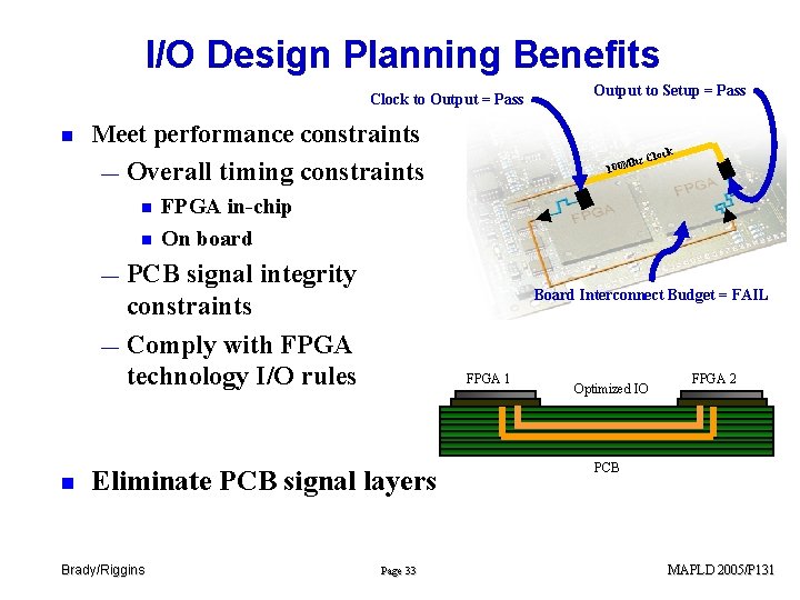 I/O Design Planning Benefits Clock to Output = Pass n Meet performance constraints —