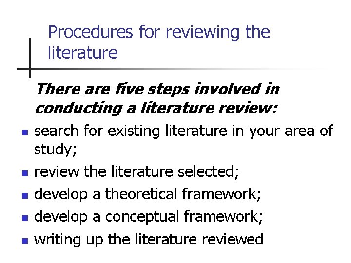 Procedures for reviewing the literature There are five steps involved in conducting a literature